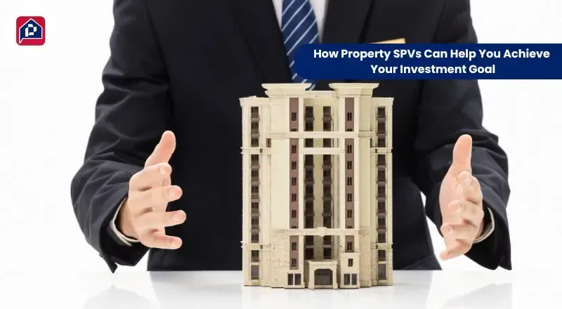 How Property SPVs Can Help You Achieve Your Investment Goals