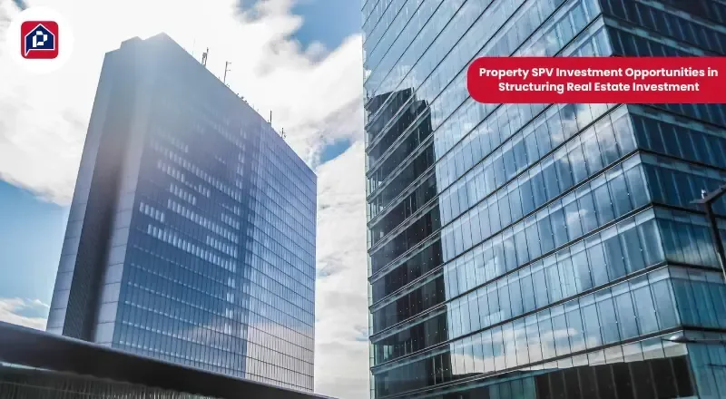 Property SPV Investment: Structuring Real Estate Opportunities